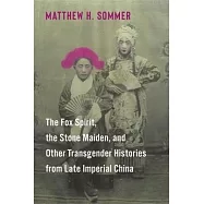 The Fox Spirit, the Stone Maiden, and Other Transgender Histories from Late Imperial China