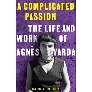 A Complicated Passion: The Life and Work of Agn&egrave;s Varda