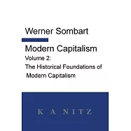 Modern Capitalism - Volume 2: The Historical Foundations of Modern Capitalism: A systematic historical depiction of