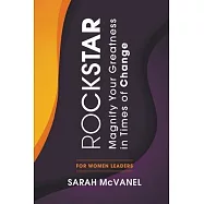 Rockstar: Magnify Your Greatness In Times of Change for Women Leaders