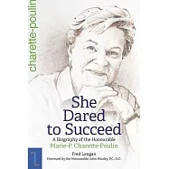 She Dared to Succeed: A Biography of the Honourable Marie-P. Charette-Poulin