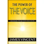The Power of the Voice: Find, Regain, and Use Your Unique Sound