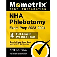 Nha Phlebotomy Exam Prep 2023-2024 - 4 Full-Length Practice Tests, Secrets Study Guide Book for the Nha Certification
