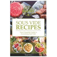 Sous Vide: Your Guide And Everyday Cookbook To Perfectly Cooked Meals (Quick And Easy Recipes For Every Meal, Meat