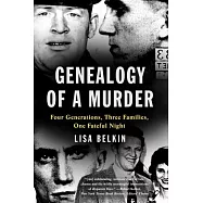 Genealogy of a Murder: Four Generations, Three Families, One Fateful Night