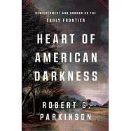 Heart of American Darkness: Bewilderment and Horror on the Early Frontier
