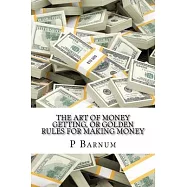 The Art of Money Getting, or Golden Rules for Making Money: Classic literature