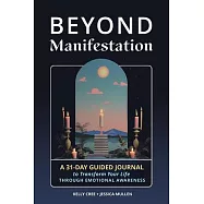 Beyond Manifestation: A 31-Day Guided Journal to Transform Your Life Through Emotional Awareness