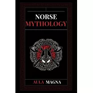 Norse Mythology: Norse Myths from the Birth of the Cosmos and the Ice Giants to the Appearance of the Gods and Ragnarok