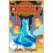 Japanese Mythology: Mysteries and Wonders of Ancient Japan: Tales of Gods and Legendary Creatures