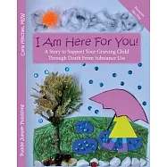 I Am Here For You!: A Story to Support Your Grieving Child Through Death From Substance Use (Pronoun: She)