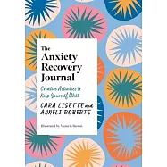 The Anxiety Recovery Journal: Creative Activities to Keep Yourself Well