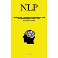 Nlp: A Psychologist&rsquo;s Guide To Mastering Influence And Human Behaviour Through The Art Of Personal Mind Control In