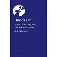 Hands on: Stories of Sexuality Work, Intimacy, and Healing