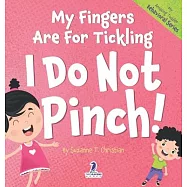 My Fingers Are For Tickling. I Do Not Pinch!: An Affirmation-Themed Toddler Book About Not Pinching (Ages 2-4)