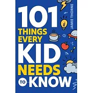 101 Things Every Kid Needs To Know