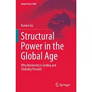 Structural Power in the Global Age: Why Modernity Is Ending and Globality Prevails
