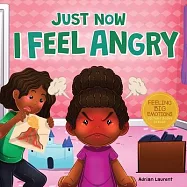 Just Now I Feel Angry: A Kids Social Emotional Learning (SEL) Book about Anger and Frustration Feelings Awareness