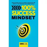 100% Success Mindset: Motivational keys to achieve your goals and improve your personal development skills