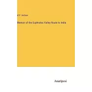 Memoir of the Euphrates Valley Route to India