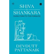 Shiva to Shankara: Giving Form to the Formless