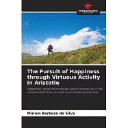 The Pursuit of Happiness through Virtuous Activity in Aristotle