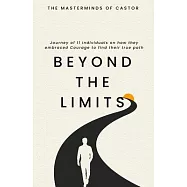 Beyond The Limits Journey of 11 individuals on how they embraced Courage to find their true path