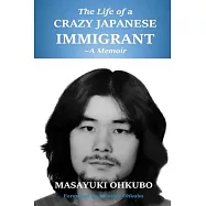 The Life of a Crazy Japanese Immigrant- A Memoir