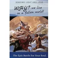 WHY? We Live in a Fallen World: The Epic Battle for Your Soul!