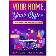 Your Home, Your Office: A Roadmap to Enhanced Productivity