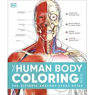 The Human Body Coloring Book: The Ultimate Anatomy Study Guide, Second Edition