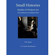 Small Histories: Studies of Western Art: Masaccio to Damien Hirst
