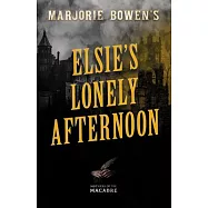 Marjorie Bowen’s Elsie’s Lonely Afternoon