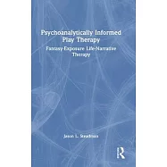 Psychoanalytically Informed Play Therapy: Fantasy-Exposure Life-Narrative Therapy