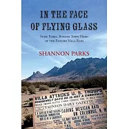 In the Face of Flying Glass: Susie Parks, Border Town Hero of the Pancho Villa Raid