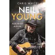 Neil Young: Album by Album
