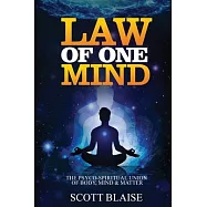 Law of One Mind: The Psycho-Spiritual Union of Mind, Body and Matter