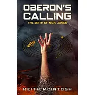 Oberon&rsquo;s Calling: The Birth of Nick Jones: A Science-Fiction Action Thriller