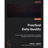 Practical Data Quality: Learn practical, real-world strategies to transform the quality of data in your organization