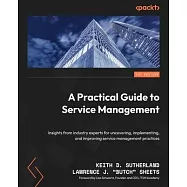 A Practical Guide to Service Management: Insights from industry experts for uncovering, implementing, and improving