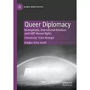 Queer Diplomacy: Homophobia, International Relations and Lgbt Human Rights