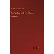 The True Story of My Life; A Sketch: in large print
