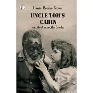Uncle Tom&rsquo;s Cabin or Life among the Lowly