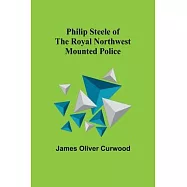 Philip Steele of the Royal Northwest Mounted Police