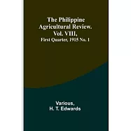 The Philippine Agricultural Review. Vol. VIII, First Quarter, 1915 No. 1