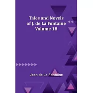Tales and Novels of J. de La Fontaine - Volume 18