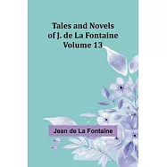 Tales and Novels of J. de La Fontaine - Volume 13