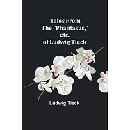Tales From the "Phantasus," etc. of Ludwig Tieck