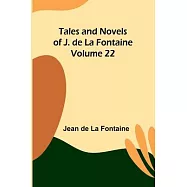 Tales and Novels of J. de La Fontaine - Volume 22