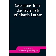 Selections from the Table Talk of Martin Luther